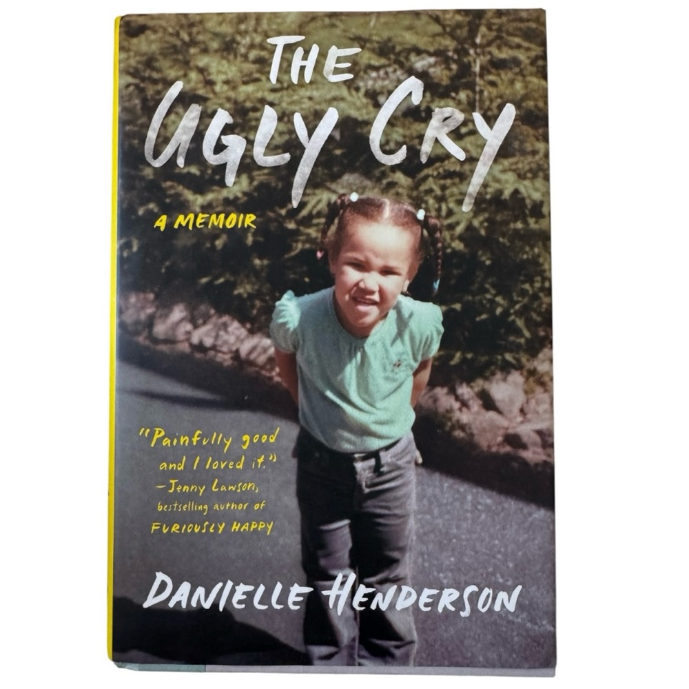 The Ugly Cry: A Memoir by Danielle Henderson Hardcover